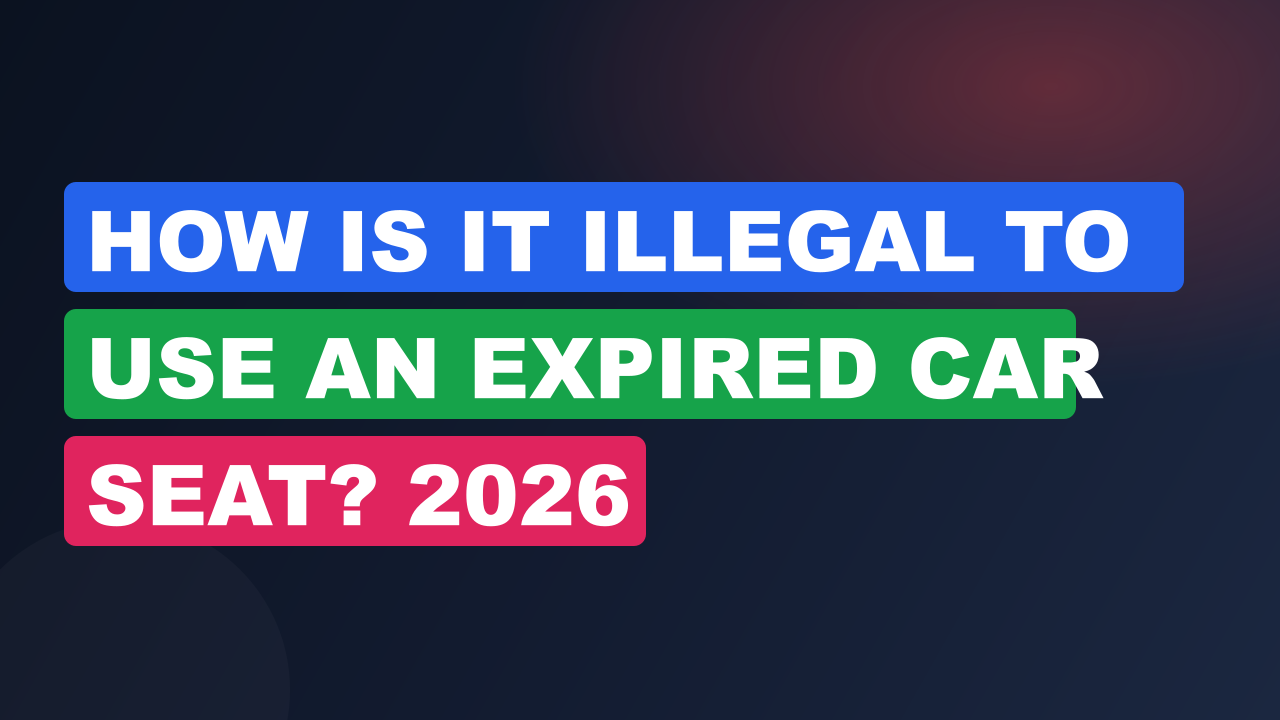 How Is It Illegal to Use an Expired Car Seat? 2026