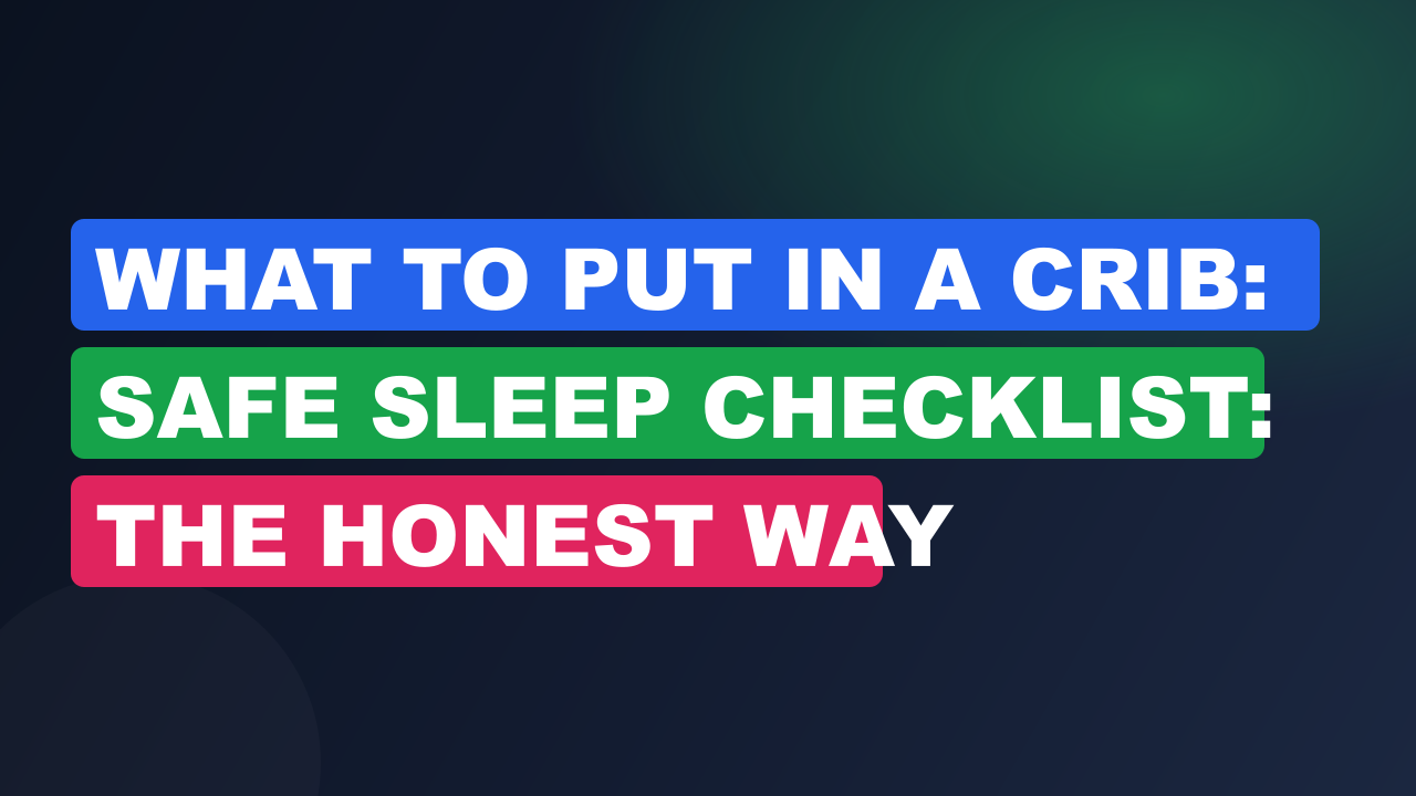 What to Put in a Crib: Safe Sleep Checklist: The Honest Way